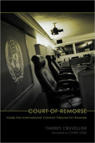 Title: Court of Remorse: Inside the International Criminal Tribunal for Rwanda, Author: Thierry Cruvellier
