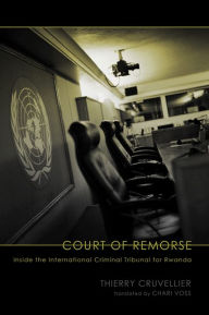 Title: Court of Remorse: Inside the International Criminal Tribunal for Rwanda, Author: Thierry Cruvellier