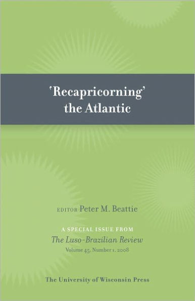 'ReCapricorning' the Atlantic: Special Issue of Luso-Brazilian Review 45:1 (2008)