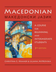 Title: Macedonian: A Course for Beginning and Intermediate Students / Edition 3, Author: Christina E. Kramer