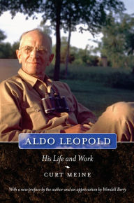 Title: Aldo Leopold: His Life and Work, Author: Curt D. Meine