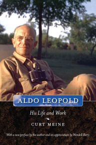 Title: Aldo Leopold: His Life and Work, Author: Curt D. Meine