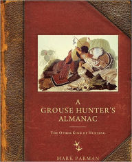 Title: A Grouse Hunter's Almanac: The Other Kind of Hunting, Author: Mark Parman