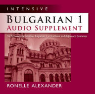 Title: Intensive Bulgarian 1 Audio Supplement [SPOKEN-WORD CD]: To Accompany Intensive Bulgarian 1, a Textbook and Reference Grammar, Author: Ronelle Alexander