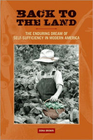 Title: Back to the Land: The Enduring Dream of Self-Sufficiency in Modern America, Author: Dona Brown