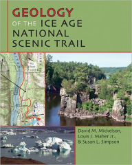 Title: Geology of the Ice Age National Scenic Trail, Author: David M. Mickelson