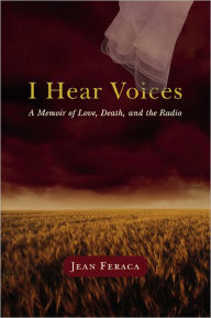 Title: I Hear Voices: A Memoir of Love, Death, and the Radio, Author: Jean Feraca