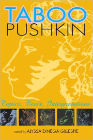 Title: Taboo Pushkin: Topics, Texts, Interpretations, Author: Alyssa Dinega Gillespie