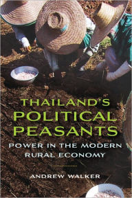 Title: Thailand's Political Peasants: Power in the Modern Rural Economy, Author: Andrew Walker