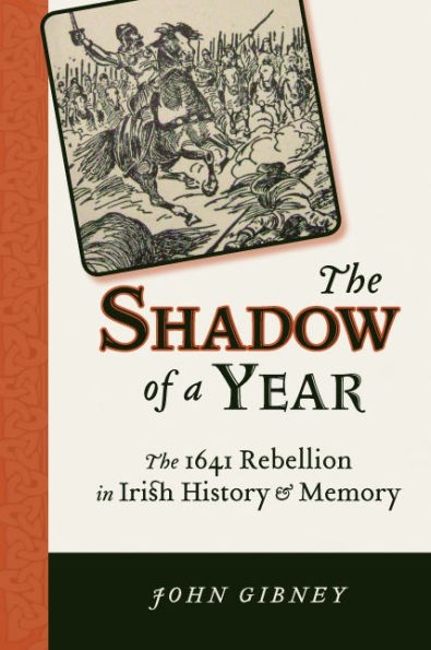 The Shadow of a Year: 1641 Rebellion Irish History and Memory