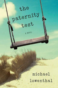 Title: The Paternity Test: A Novel, Author: Michael Lowenthal