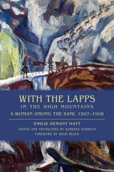 With the Lapps in the High Mountains: A Woman among the Sami, 1907-1908