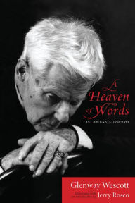 Title: A Heaven of Words: Last Journals, 1956-1984, Author: Glenway Wescott