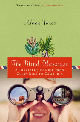 Blind Masseuse: A Traveler's Memoir from Costa Rica to Cambodia