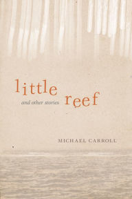 Title: Little Reef and Other Stories, Author: Michael Carroll