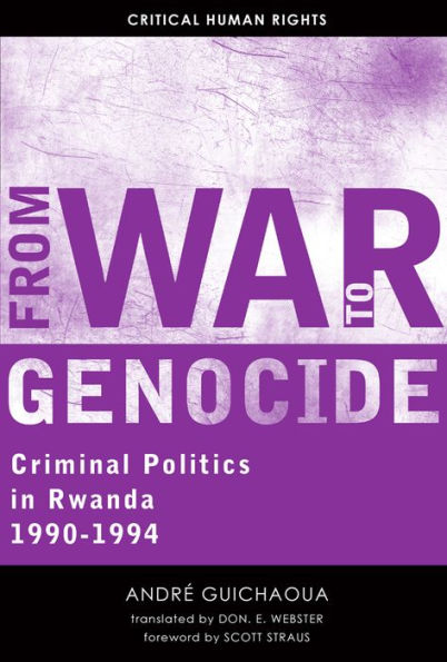 From War to Genocide: Criminal Politics in Rwanda, 1990-1994