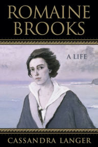 Title: Romaine Brooks: A Life, Author: Cassandra Langer