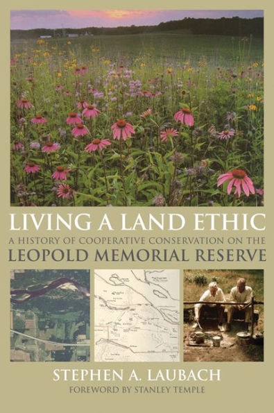 Living A Land Ethic: History of Cooperative Conservation on the Leopold Memorial Reserve