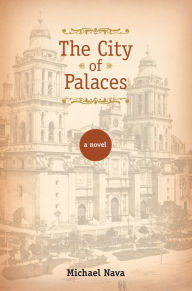 Title: The City of Palaces: A Novel, Author: Michael Nava