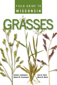 Title: Field Guide to Wisconsin Grasses, Author: Emmet J. Judziewicz