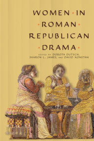 Title: Women in Roman Republican Drama, Author: Dorota Dutsch