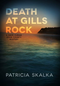 Title: Death at Gills Rock: A Dave Cubiak Door County Mystery, Author: Patricia Skalka