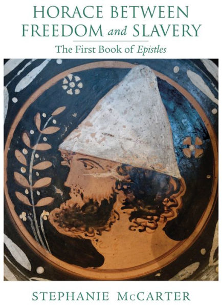 Horace between Freedom and Slavery: The First Book of <i>Epistles</i>