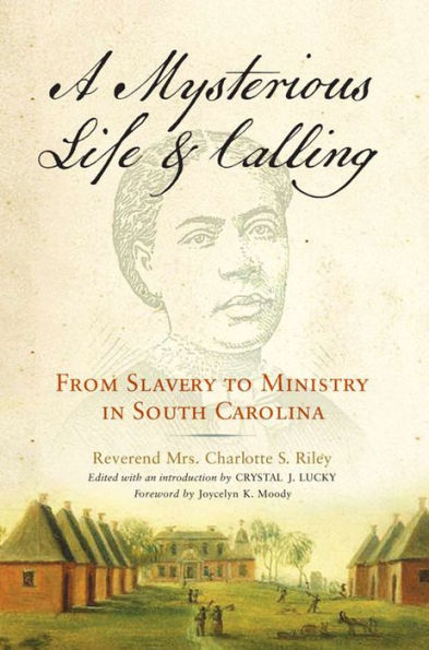 A Mysterious Life and Calling: From Slavery to Ministry South Carolina