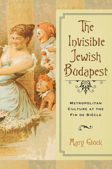 the Invisible Jewish Budapest: Metropolitan Culture at Fin de Siècle