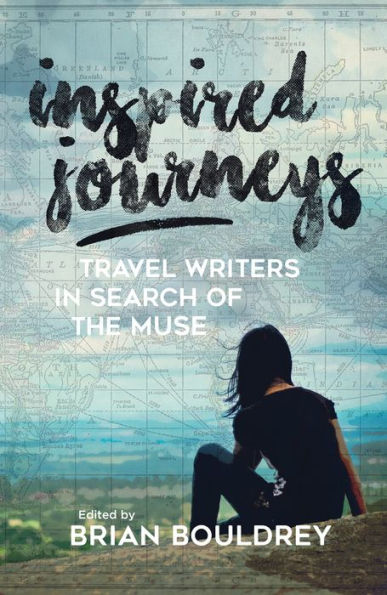 Inspired Journeys: Travel Writers Search of the Muse