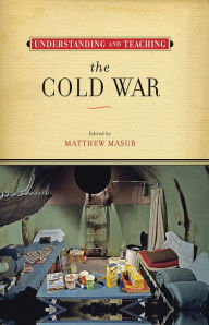 Title: Understanding and Teaching the Cold War, Author: Matthew Masur