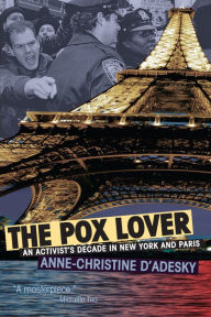 Title: The Pox Lover: An Activist's Decade in New York and Paris, Author: Anne-christine d'Adesky