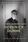 Money, Murder, and Dominick Dunne: A Life in Several Acts