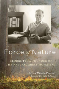 Pda books download Force of Nature: George Fell, Founder of the Natural Areas Movement (English literature) by Arthur Melville Pearson, Peter R. Crane