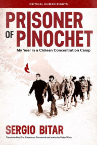 Title: Prisoner of Pinochet: My Year in a Chilean Concentration Camp, Author: Sergio Bitar