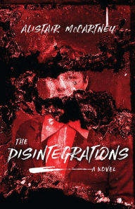 Title: The Disintegrations, Author: Alistair McCartney