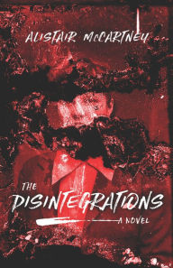 Title: The Disintegrations, Author: Alistair McCartney