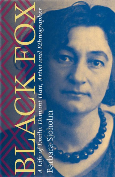 Black Fox: A Life of Emilie Demant Hatt, Artist and Ethnographer