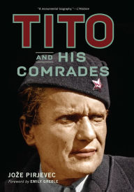 Title: Tito and His Comrades, Author: Joze Pirjevec