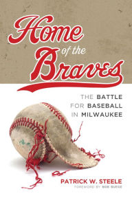Epub books collection download Home of the Braves: The Battle for Baseball in Milwaukee
