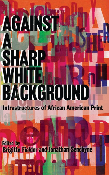 Against a Sharp White Background: Infrastructures of African American Print