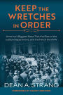 Keep the Wretches in Order: America's Biggest Mass Trial, the Rise of the Justice Department, and the Fall of the IWW