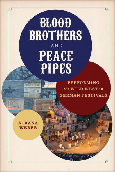 Blood Brothers and Peace Pipes: Performing the Wild West in German Festivals