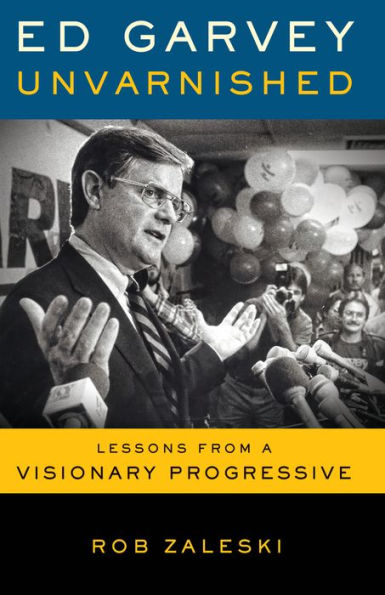 Ed Garvey Unvarnished: Lessons from a Visionary Progressive