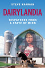 Dairylandia: Dispatches from a State of Mind