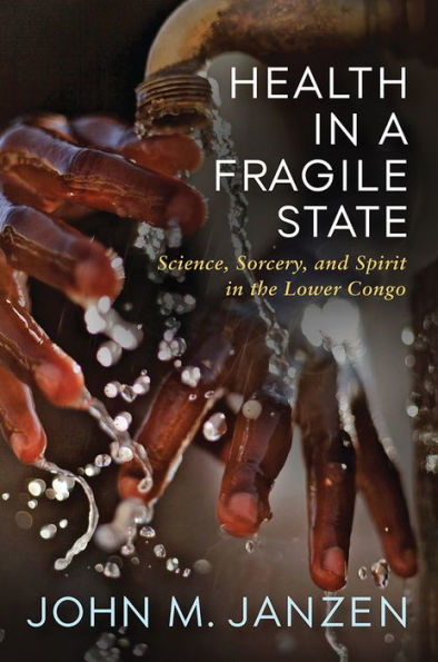 Health a Fragile State: Science, Sorcery, and Spirit the Lower Congo