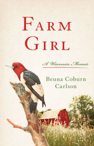 Title: Farm Girl: A Wisconsin Memoir, Author: Beuna Carlson