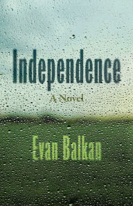 Title: Independence: A Novel, Author: Evan Balkan