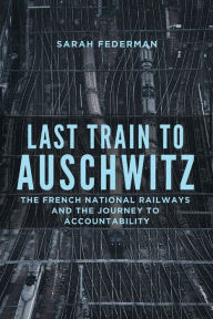 Book downloading service Last Train to Auschwitz: The French National Railways and the Journey to Accountability 9780299331740