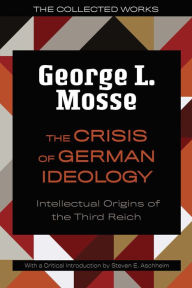 Title: The Crisis of German Ideology: Intellectual Origins of the Third Reich, Author: George L. Mosse